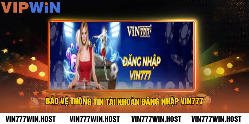Bảo vệ thông tin tài khoản đăng nhập VIN777