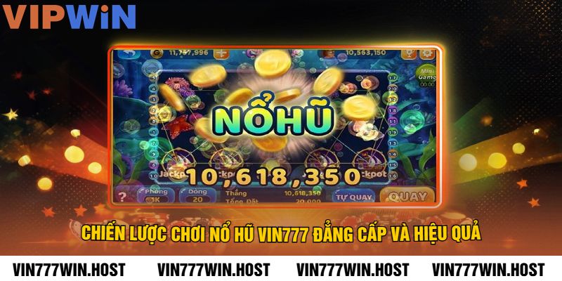 Chiến Lược Chơi Nổ Hũ VIN777 Đẳng Cấp Và Hiệu Quả