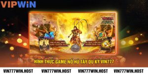 Hình thức game Nổ Hũ Tây Du Ký VIN777