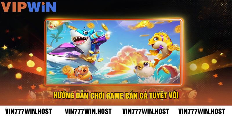 Hướng dẫn chơi game Bắn Cá tuyệt vời