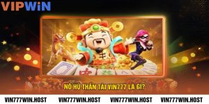 Nổ Hũ Thần Tài VIN777 Là Gì?
